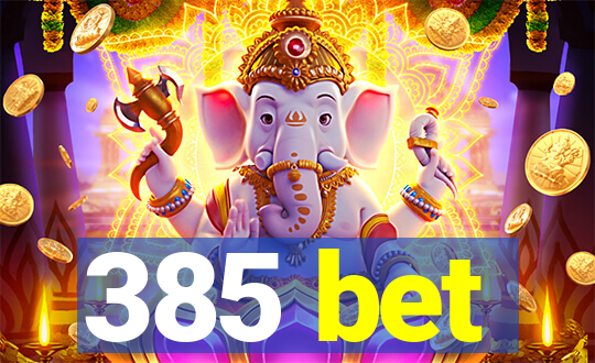 385 bet